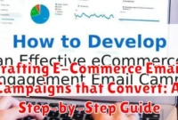 Crafting E-Commerce Email Campaigns that Convert: A Step-by-Step Guide