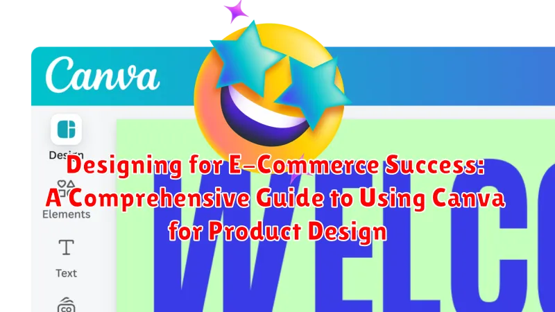 Designing for E-Commerce Success: A Comprehensive Guide to Using Canva for Product Design