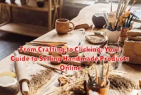 From Crafting to Clicking: Your Guide to Selling Handmade Products Online