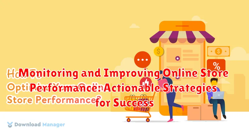 Monitoring and Improving Online Store Performance: Actionable Strategies for Success