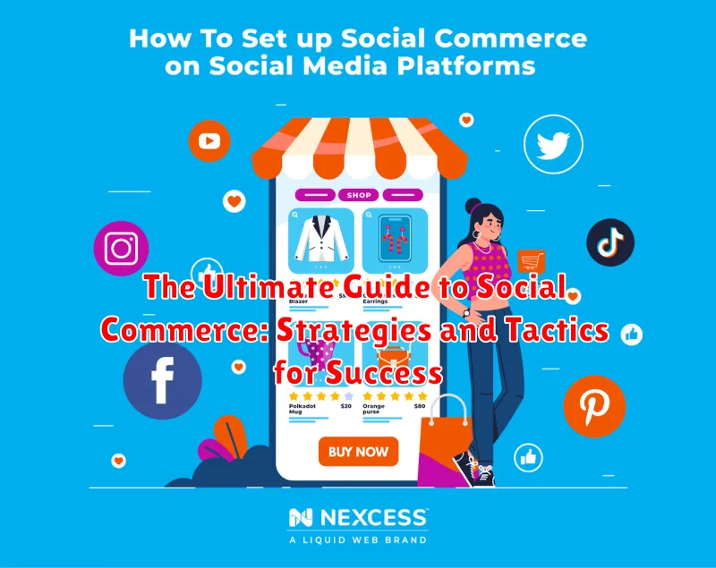 The Ultimate Guide to Social Commerce: Strategies and Tactics for Success