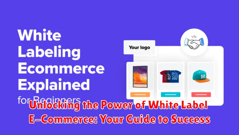Unlocking the Power of White Label E-Commerce: Your Guide to Success